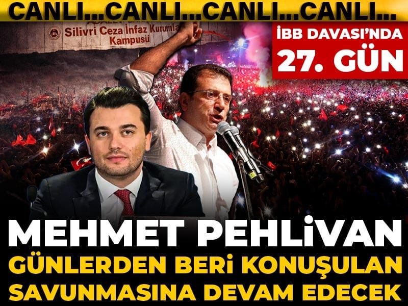 İBB Davası’nda 27. Gün: Mehmet Pehlivan Savunmasına Devam Edecek
