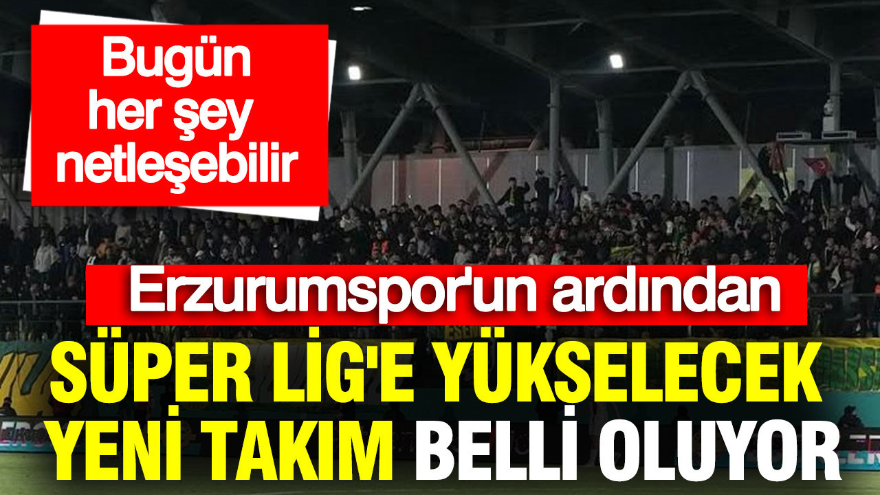 Süper Lig’e Yükselme Yolunda Kritik Gün: İkinci Takım Bugün Belli Olabilir