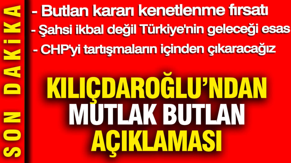 Kılıçdaroğlu’ndan Dikkat Çeken Açıklama: Mutlak Butlan Kararı, Kenetlenme Fırsatı Doğuruyor